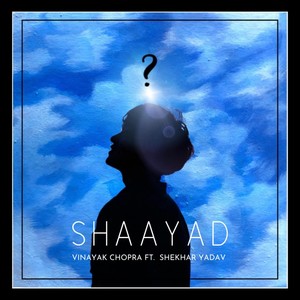 Shaayad(feat. Shekhar Yadav)