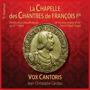 La chapelle des chantres de François 1er (Motets de la chapelle royale au 16eme siècle)