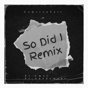 So Did I remix (feat. Cmaj & Anonymous) (Explicit)