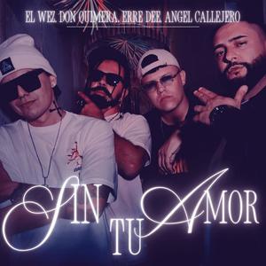 Sin Tu Amor (feat. Don Quimera, Erre Dee & Angel Callejero)