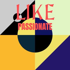 Like Passionate