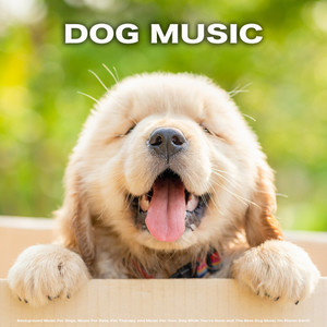 Dog Music: Background Music For Dogs, Music For Pets, Pet Therapy and Music For Your Dog While You're Gone and The Best Dog Music On Planet Earth