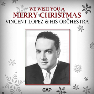 VINCENT LOPEZ & HIS ORCHESTRA - WE WISH YOU A MERRY CHRISTMAS