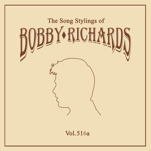 The Song Stylings of Bobby Richards, Vol. 516a