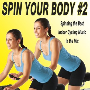 Spin Your Body - Indoor Cycling, Vol. 2 (Spinning the Best Indoor Cycling Music in the Mix) & DJ Mix