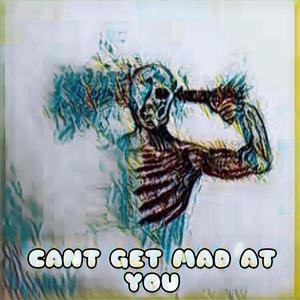 CANT GET MAD AT YOU (Explicit)
