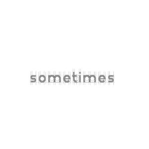 Sometimes