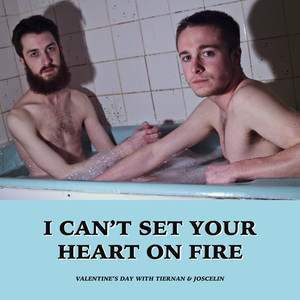 "I Can't Set Your Heart on Fire": Valentine's Day