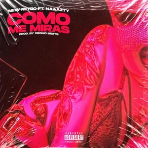 Como Me Miras (feat. Naaazty & Cromo Beats) [Explicit]