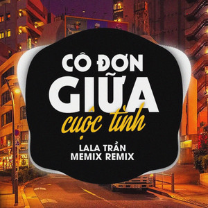 Cô Đơn Giữa Cuộc Tình (meMix Remix)