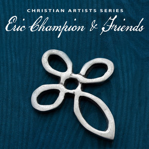 Christian Artists Series: Eric Champion & Friends