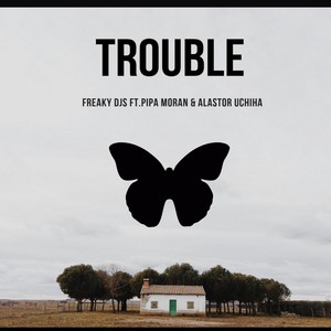 Trouble