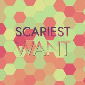 Scariest Want