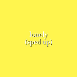 lonely (sped up)