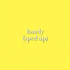 lonely (sped up)