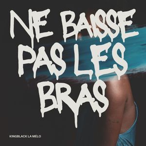 Ne Baisse Pas Les Bras (Explicit)