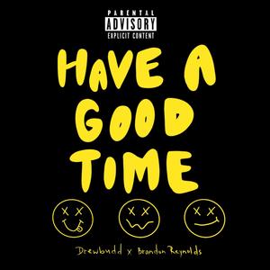 Have A Good Time(feat. Brandon Reynolds) (Explicit)
