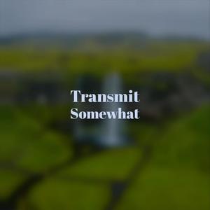 Transmit Somewhat