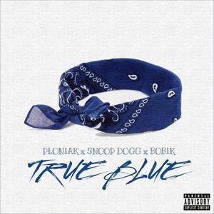 True Blue (feat. Snoop Dogg & Bobik) (Explicit)