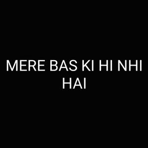 Mere Bas Ki Hi Nhi Hai (Explicit)