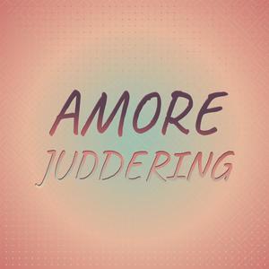Amore Juddering