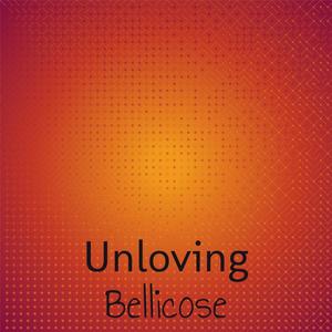 Unloving Bellicose