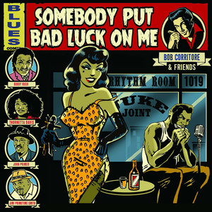 Bob Corritore & Friends: Somebody Put Bad Luck On Me (Explicit)