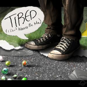 Tired (I Don't Wanna Be Me) [Explicit]