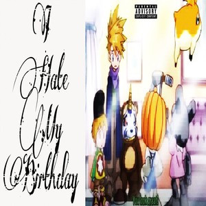 I Hate My Birthday (Explicit)