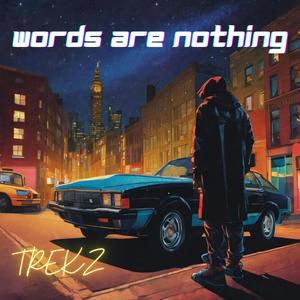 Words are nothing (Explicit)