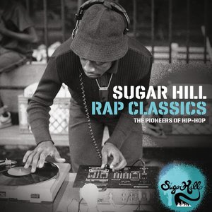 Sugar Hill Rap Classics - The Pioneers Of Hip-Hop