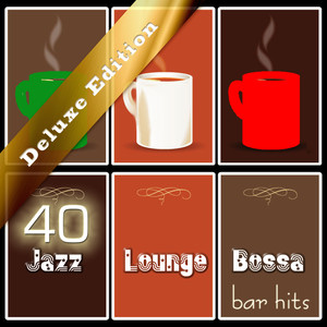 40 Jazz Lounge Bossa Bar Hits - Deluxe Edition