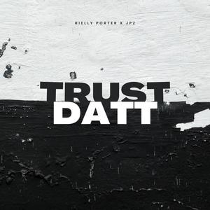 Trust Datt (feat. JPZ) (Explicit)