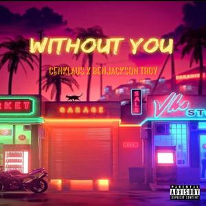 Without you (feat.  Benjackson Troy) [Explicit]