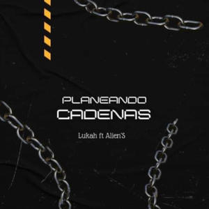 Planeando Cadenas (feat. Lukah SoS)