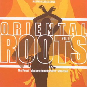 Oriental Roots, Vol 1 (The Finest Electro Oriental Groove Selection)