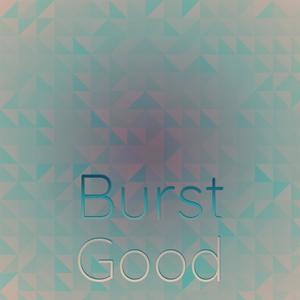 Burst Good