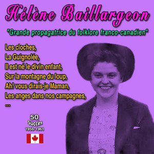 Hélène Baillargeon - "Grande propagatrice du folklore franco-canadien" (50 Succès 1956-1961)