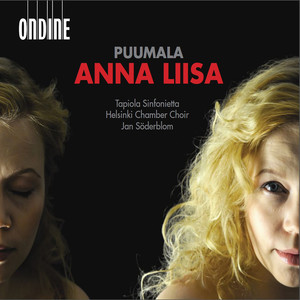 PUUMALA, V.-M.: Anna Liisa (Opera) [Juntunen, Hynninen, Tapiola Sinfonietta, Helsinki Chamber Choir, Söderblom]
