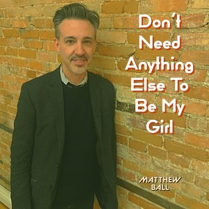 Don't Need Anything Else to Be My Girl
