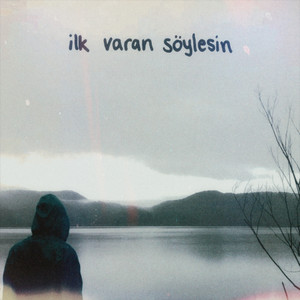 ilk varan söylesin