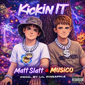 Kickin It (feat. Matt Slatt & Lil Pineapple) (Explicit)