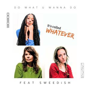 Do What U Wanna Do (feat. SWEEDiSH)