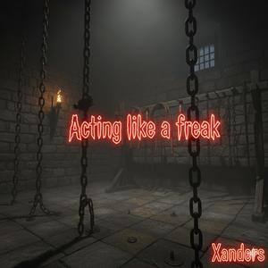 Acting Like A Freak
