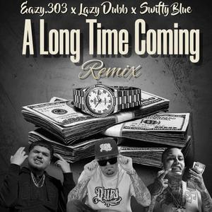 A Long Time Coming "Remix" (feat. Lazy Dubb & Swifty Blue) [Explicit]