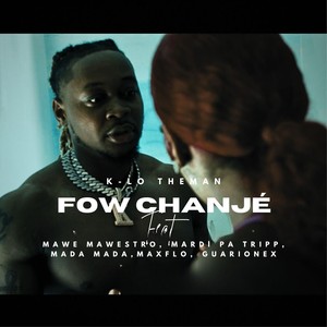 Fow Chanjé (feat. Mawe Mawestro, Mardi Pa Tripp, Mada Mada, Maxflo & Guarionex)
