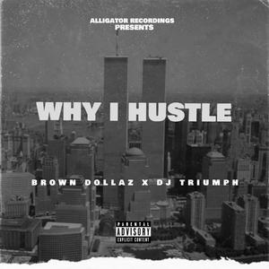 Why I Hustle(feat. Dj Triumph) (Explicit)