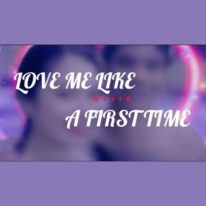 Love me like a first time (Explicit)