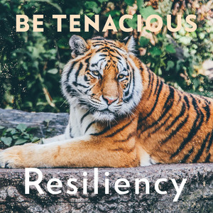 Be Tenacious