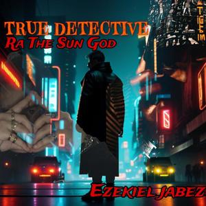 True Detective (feat. Ezekiel Jabez) [Explicit]